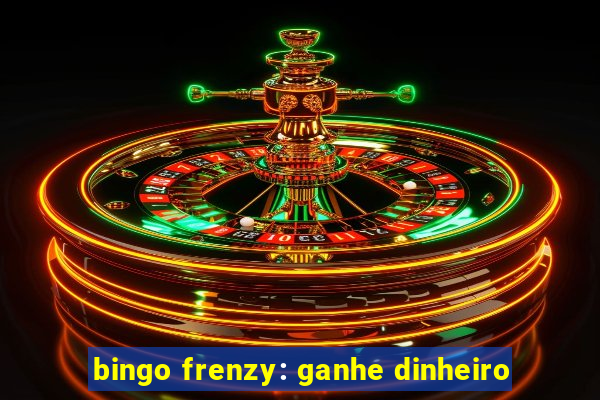 bingo frenzy: ganhe dinheiro